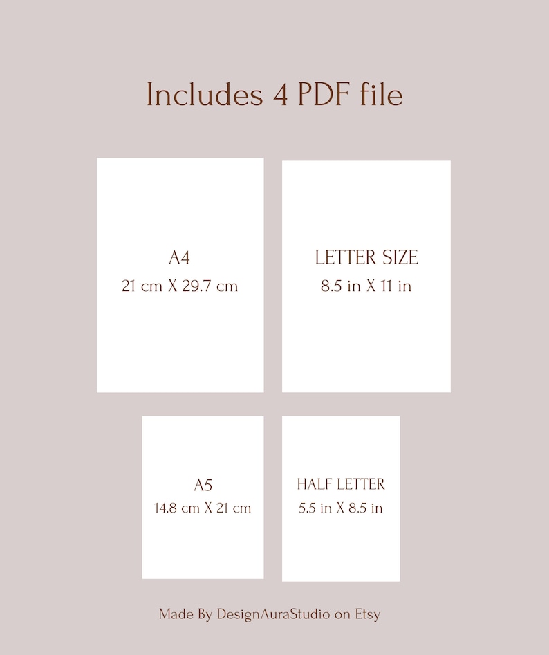 May include: A graphic showing four different paper sizes: A4 (21 cm x 29.7 cm), Letter (8.5 in x 11 in), A5 (14.8 cm x 21 cm), and Half Letter (5.5 in x 8.5 in). The text "Includes 4 PDF file" is at the top of the graphic. The text "Made By DesignAuraStudio on Etsy" is at the bottom of the graphic.