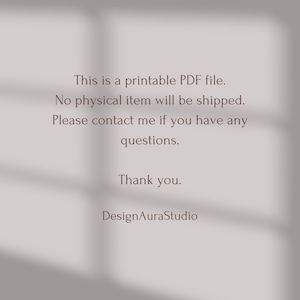 May include: Text on a white background that reads: "This is a printable PDF file. No physical item will be shipped. Please contact me if you have any questions. Thank you. DesignAuraStudio"