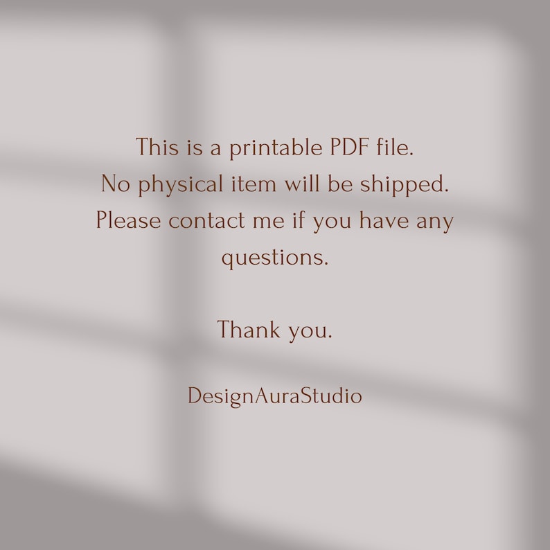May include: Text on a white background that reads: "This is a printable PDF file. No physical item will be shipped. Please contact me if you have any questions. Thank you. DesignAuraStudio"