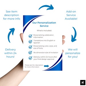 May include: A blue and white graphic with the text "Our Personalization Service" and a checklist of services offered, including personalizing celebration information, translations into English or Spanish, personalizing color, style, and size of fonts, re-dimensioning the size of the invitation, and delivery within 24 hours after final design approval.
