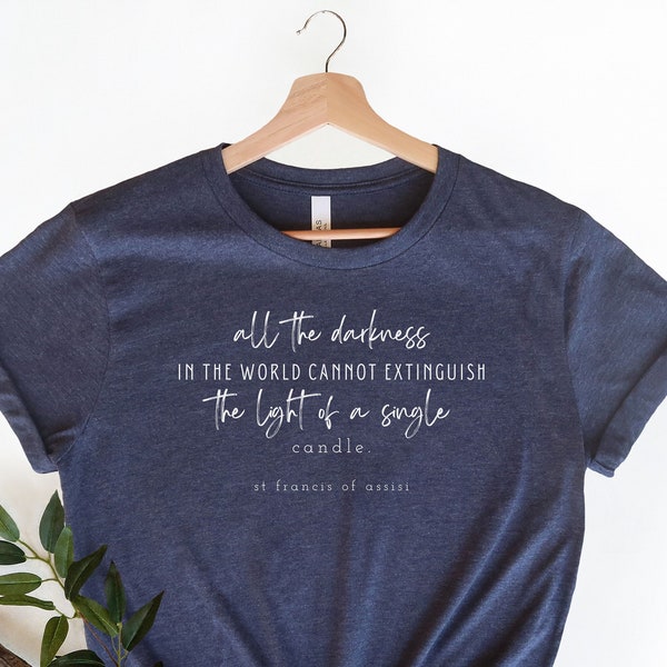 St Francis Catholic Shirt | Saint Quote Tee | Catholic Gift | Women T Shirt | Catholic Saint T-Shirt | Inspiration