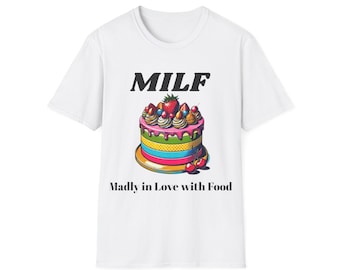 MILF: Madly in Love with Food T-Shirt - Fun Food Lover Shirt - Cotton & Polyester Blend - Available in Multiple Colors