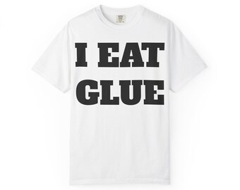 I Eat Glue Shirt