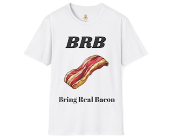 BRB Bring Real Bacon T-Shirt: Fun Foodie Graphic Tee