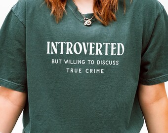 Comfort Colors® Introverted Unisex T-Shirt, Introverted but willing to discuss True Crime, True Crime Shirt, Funny, Introverted Shirt, Gift