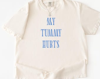 Comfort Colors® My Tummy Hurts Unisex T-Shirt, 100% Cotton, My Tummy Hurts Shirt, Gift for Girlfriend, Gift for Wife, Feminine Shirt