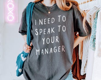Maglietta unisex Comfort Colors® "Ho bisogno di parlare con il tuo manager", maglietta "Ho bisogno di parlare con il tuo manager", maglietta Karen