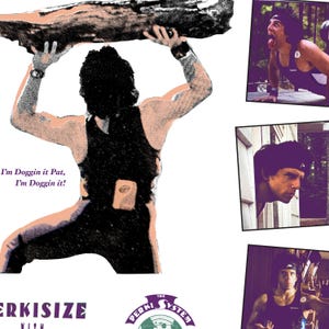 May include: A vintage-style illustration features a person lifting a large log overhead. The person is wearing a black tank top and wristbands. Text reads "I'm Doggin it Pat, I'm Doggin it!" and "PERKISIZE WITH THE PERKI SYSTEM".