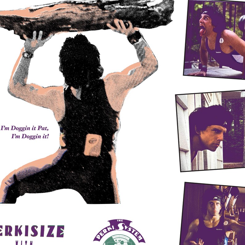 May include: A vintage-style illustration features a person lifting a large log overhead. The person is wearing a black tank top and wristbands. Text reads "I'm Doggin it Pat, I'm Doggin it!" and "PERKISIZE WITH THE PERKI SYSTEM".