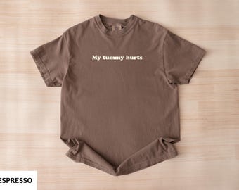 Comfort Colors® My Tummy Hurts Unisex T-Shirt, 100% Cotton, My Tummy Hurts Shirt, Gift for Girlfriend, Gift for Wife, Feminine Shirt