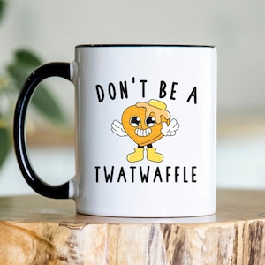 Don&#39;t Be a Twat-Waffle Coffee Mug, Twatwaffle Funny Coffee Mug, Gift for Women, Gift for Her, Funny Gift, Humorous Coffee Mug