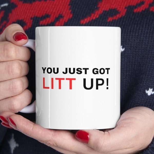 You Just Got Litt Up, 11 oz Mug, Litt Up Mug, Louis Litt and Harvey Specter, Suits Mug, Funny Coffee Mug, Coffee Mug, Novelty Gift