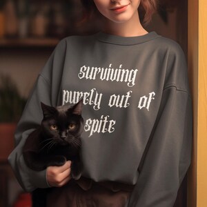 Surviving purely out of spite color comfort sweatshirt