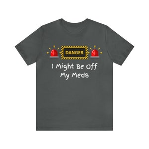 Danger I might be off my meds