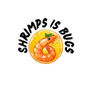 Shrimps Is Bugs sticker **NEW**