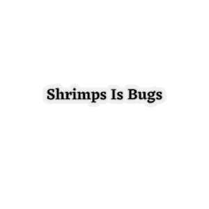 Shrimps Is Bugs, Kiss-Cut Stickers