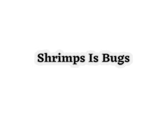 Shrimps Is Bugs, Kiss-Cut Stickers
