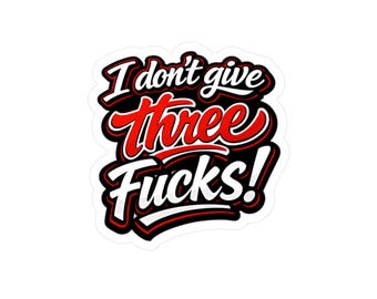 I Don't Give Three Fucks Decal | Kiss-Cut Vinyl Decal