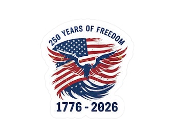 250 Years of Freedom 1776-2026 Kiss-Cut Vinyl Decal | American Flag Eagle Sticker