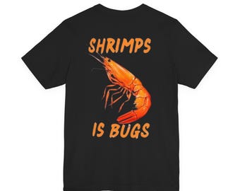 Shrimps Is Bugs tee | Funny Shrimp Illustration, Novelty Seafood Shirt