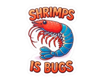 Shrimps Is Bugs sticker | Kiss-Cut Vinyl Decal