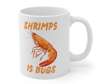 Shrimps Is Bugs, Ceramic Mug 11oz