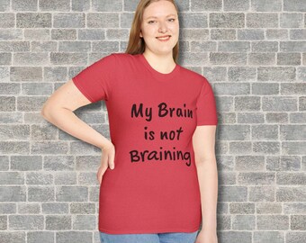 Funny Quote Unisex T-Shirt - My Brain is not Braining, Gift for Students, Humor T-Shirt, Casual Wear, Meme Tee, Everyday Humor