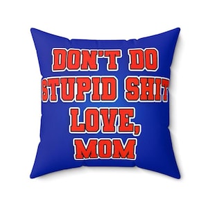 ANY COLLEGE Pillow, Don&#39;t Do Stupid Sh*t, Mom Pillow, College Gifts, Bed Party Favorite, College Acceptance & Commitment Gift, Holiday Gift