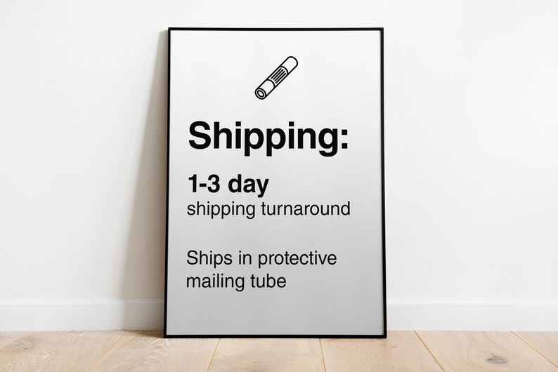 May include: Black and white illustration of a mailing tube with the text "Shipping: 1-3 day shipping turnaround. Ships in protective mailing tube."