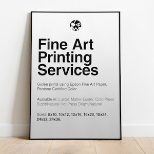 May include: Black and white framed poster with the text "Fine Art Printing Services". The poster lists the paper and ink used for printing, as well as the available sizes in inches.