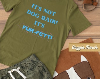 It's Not Dog Hair It's Fur-Fetti T-shirt, Funny Dog Shirt, Perfect Gifts For Dog Lovers, Graphic T-Shirt Gifts For Dog Trainer
