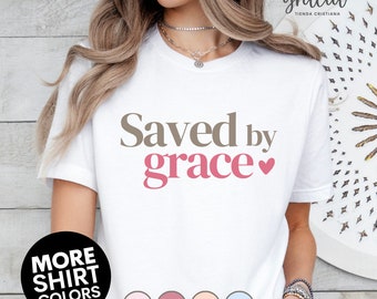 Saved By Grace Shirt Christian Women Shirt Christian Gifts for Women Young Christian Shirt Bible Verse Shirt Motivational Tshirt