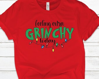 Feeling Extra Grinchy Today, Grinch, Christmas Grinch Shirt, Christmas Gift, Fun Holiday Tshirt