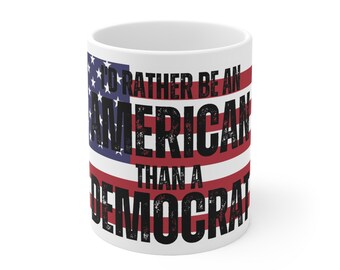 I'd rather be an American than a Democrat Ceramic Mug