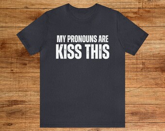 My Pronouns are Kiss This t-shirt