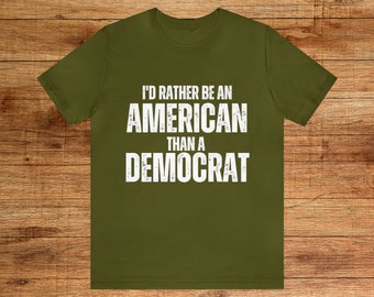 I'd rather be an American than a Democrat Conservative TShirt