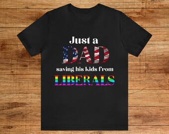 Just a Dad Saving His Kids from Liberals conservative tshirt