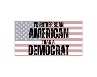 I'd rather be an American than a Democrat Bumper Sticker 7.5in