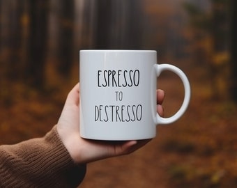 Funny Coffee Lover Mug, Espresso To Destresso Mug, Funny Sayings Quote Mug, Funny Gift Mug For Him Her Colleague Coworker Friend Boss