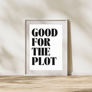 Pode incluir: Uma impressão emoldurada branca com texto preto que diz "GOOD FOR THE PLOT".