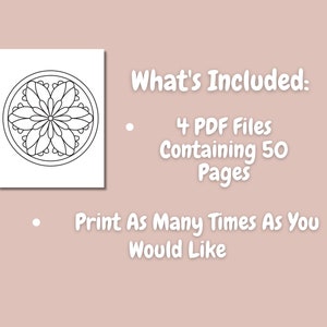 May include: A black and white mandala coloring page. The text "What's Included: 4 PDF Files Containing 50 Pages Print As Many Times As You Would Like" is visible in the image.