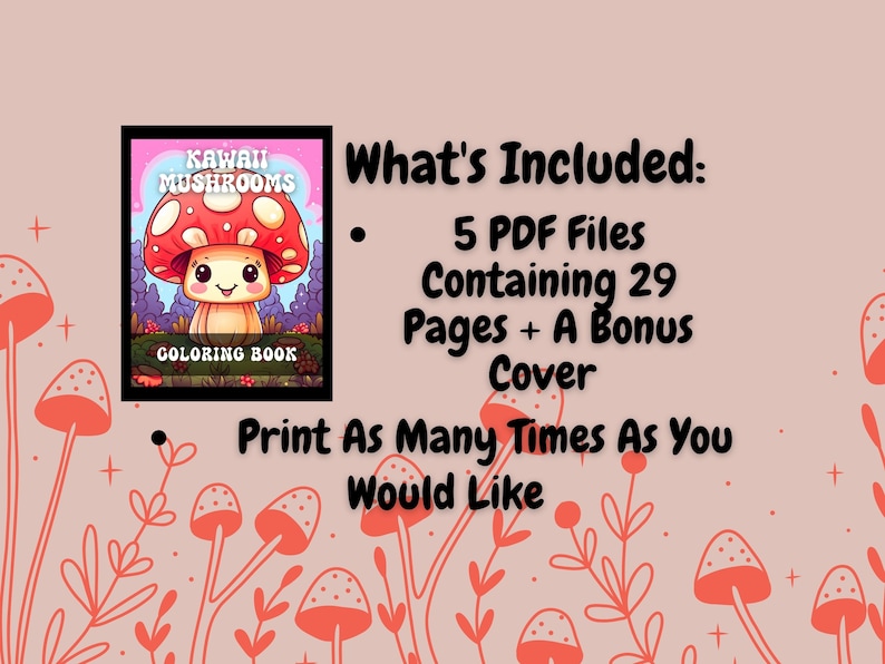 May include: A digital coloring book cover titled "Kawaii Mushrooms" featuring a cartoon mushroom with a smiling face. The image includes text stating "5 PDF Files Containing 29 Pages + A Bonus Cover".