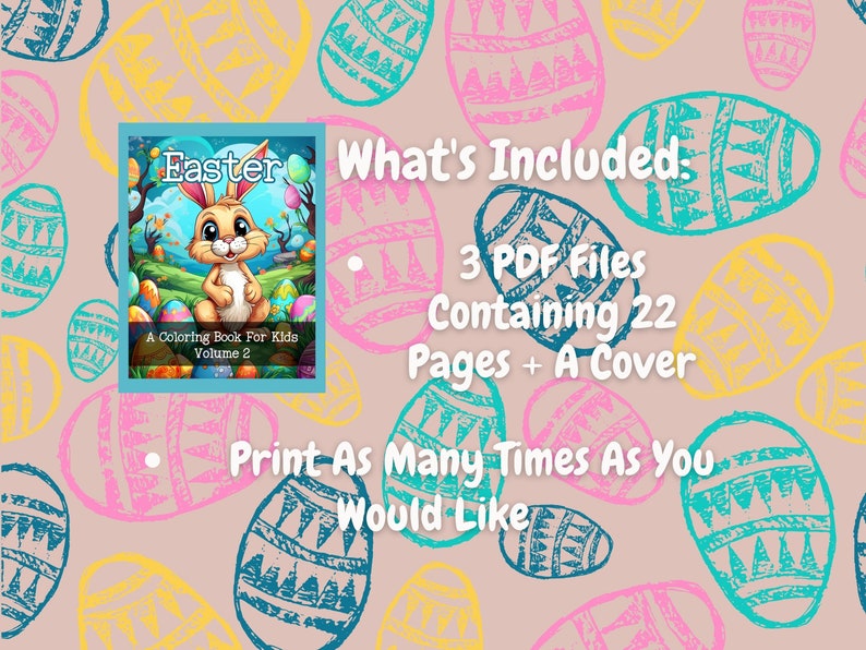 May include: A colorful Easter coloring book for kids with a bunny rabbit on the cover. The book includes 22 pages and a cover, and is available as 3 PDF files. The text on the cover reads "Easter, A Coloring Book For Kids, Volume 2".