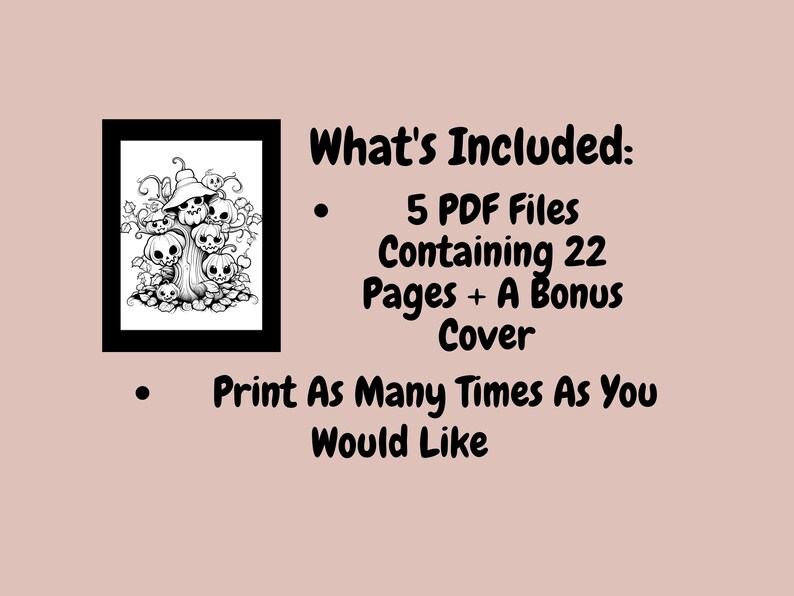 May include: Black and white illustration of a spooky tree with pumpkins and a witch's hat. The text "What's Included:" is listed with bullet points. The first bullet point says "5 PDF Files Containing 22 Pages + A Bonus Cover". The second bullet point says "Print As Many Times As You Would Like".