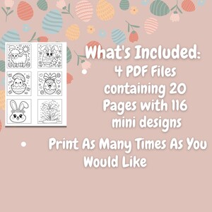 May include: A set of four printable PDF files containing 20 pages of black and white mini designs for coloring. The designs include a bunny, a lamb, an egg, and a firework. The text "What's Included: 4 PDF Files containing 20 Pages with 116 mini designs Print As Many Times As You Would Like" is also included.