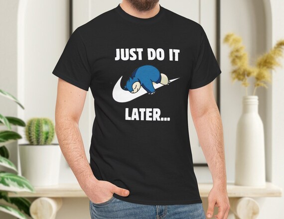 Buy Just Do It Later Snorlax T shirt 4 Colors Funny Pokemon Shirt Unisex Tee Shirt Funny Gift Unisex T Shirt Online in India Etsy