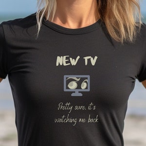 My New Television is Watching Me Back, Funny Technology Shirt, IT Joke Shirt, Technology Gift, Nerd Gift, Spy Tech Joke, Smart TV, AI Joke