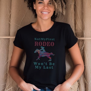 Not My First Rodeo, Rodeo Cowgirl, Rodeo Woman Gift, Cowgirl Shirt
