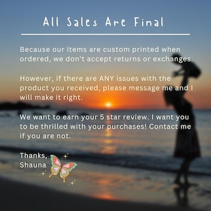 May include: Image with text that reads "All Sales Are Final." The text explains the shop's policy on returns and exchanges, and encourages customers to contact the seller with any issues. A butterfly graphic is included.