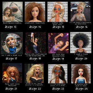 May include: A collage of 12 images featuring dolls with various expressions and text overlays. The images include phrases like "drunk decision loading," "great girl. huge bush," and "I'm not like other girls. I'm a dude."